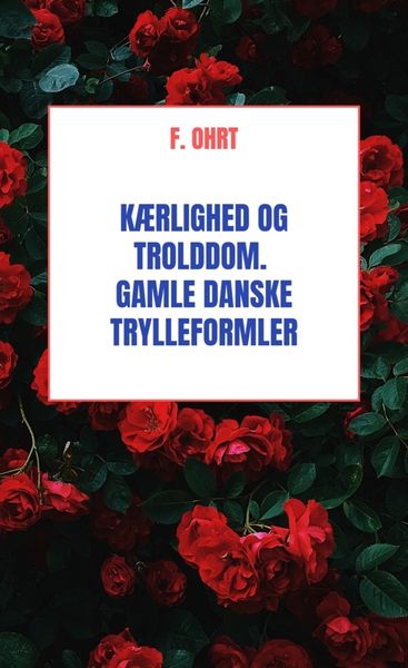 Produktbild: K&aelig;rlighed og Trolddom. Gamle danske Trylleformler