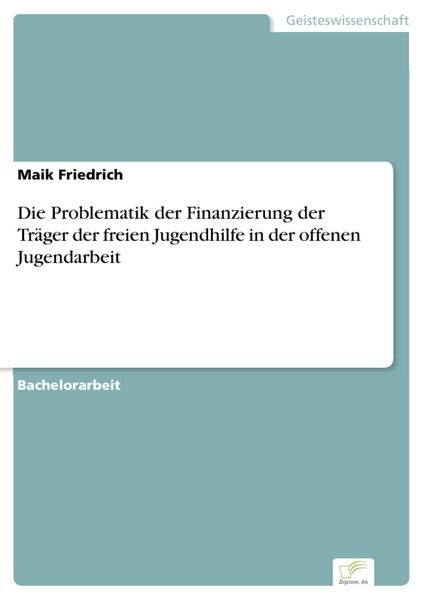 Produktbild: Die Problematik der Finanzierung der Tr&auml;ger der freien Jugendhilfe in der offenen Jugendarbeit