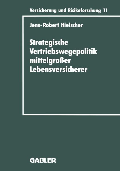 Strategische Vertriebswegepolitik mittelgroßer Lebensversicherer, Taschenbuch von Jens-Robert Hielscher, Betriebswirtschaftlicher Verlag Gabler,
