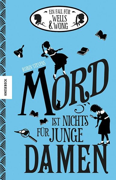 Mord ist nichts für junge Damen / Wells & Wong Bd. 1, Gebundene Ausgabe von Robin Stevens, Knesebeck, 9783868739046