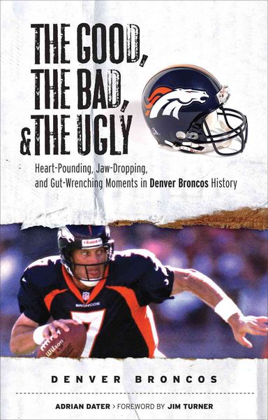 Produktbild: The Good, the Bad, & the Ugly: Denver Broncos