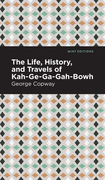Produktbild: The Life, History and Travels of Kah-Ge-Ga-Gah-Bowh