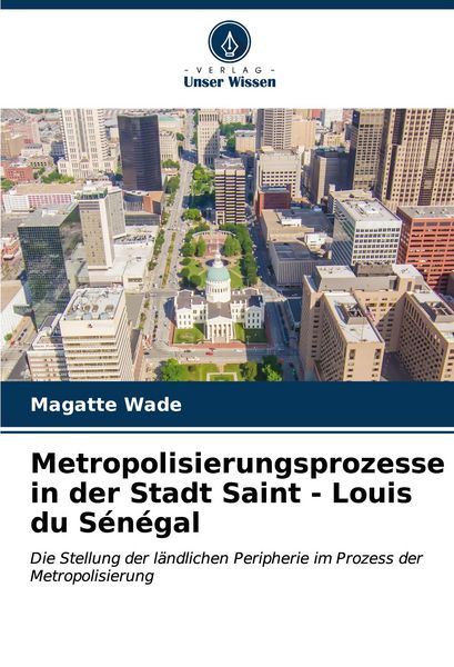 Produktbild: Metropolisierungsprozesse in der Stadt Saint - Louis du S&eacute;n&eacute;gal