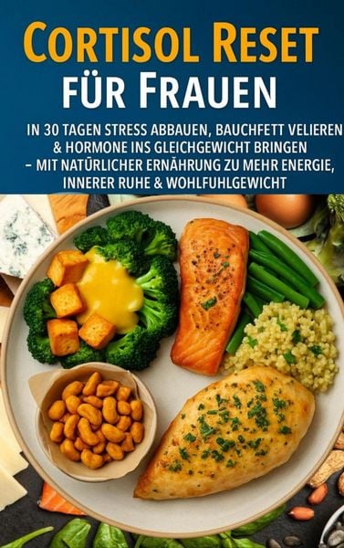 Produktbild: Cortisol Reset f&uuml;r Frauen: In 30 Tagen Stress abbauen, Bauchfett verlieren & Hormone ins Gleichgewicht bringen