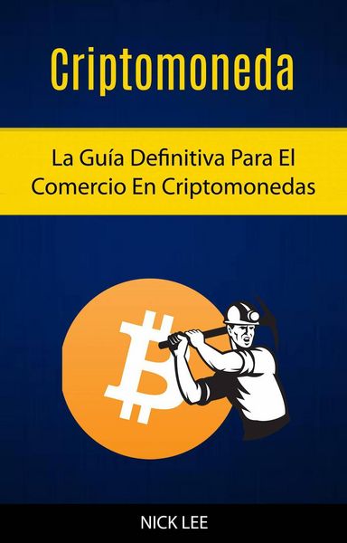 Produktbild: Criptomoneda: La Gu&iacute;a Definitiva Para El Comercio En Criptomonedas