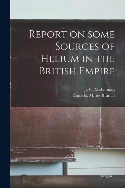 Produktbild: Report on Some Sources of Helium in the British Empire [microform]