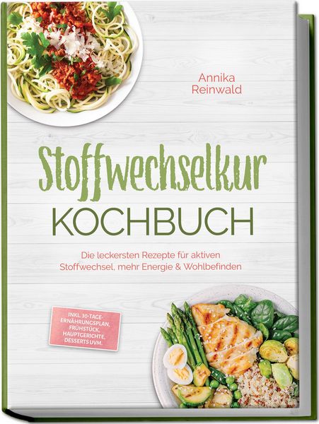Produktbild: Stoffwechselkur Kochbuch: Die leckersten Rezepte f&uuml;r aktiven Stoffwechsel, mehr Energie & Wohlbefinden &ndash; inkl. 30-Tage-Ern&auml;hrungsplan, Fr&uuml;hst&uuml;ck, Hauptgerichte, Desserts uvm.