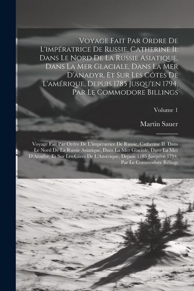 Produktbild: Voyage Fait Par Ordre De L'imp&eacute;ratrice De Russie, Catherine Ii: Dans Le Nord De La Russie Asiatique, Dans La Mer Glaciale, Dans La Mer D'anadyr, Et Su