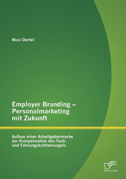 Produktbild: Employer Branding - Personalmarketing mit Zukunft: Aufbau einer Arbeitgebermarke zur Kompensation des Fach- und F&uuml;hrungskr&auml;ftemangels