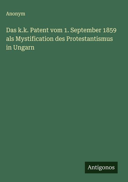 Produktbild: Das k.k. Patent vom 1. September 1859 als Mystification des Protestantismus in Ungarn