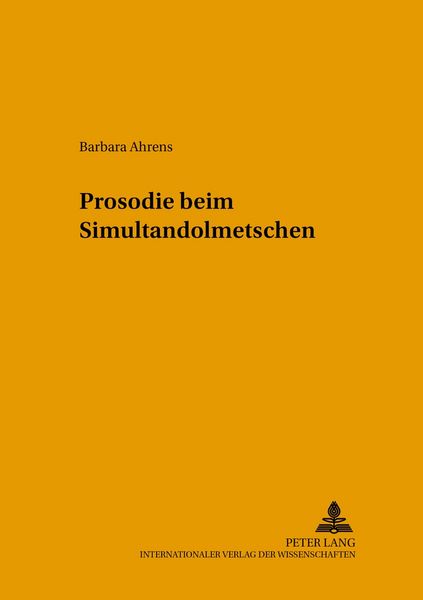 Prosodie beim Simultandolmetschen, Taschenbuch von Barbara Ahrens, Peter Lang GmbH, Internationaler Verlag der Wissenschaften, 9783631522202