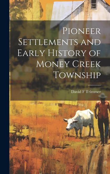 Produktbild: Pioneer Settlements and Early History of Money Creek Township