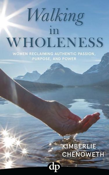 Produktbild: Walking in Wholeness: Women Reclaiming Authentic Passion, Purpose, and Power