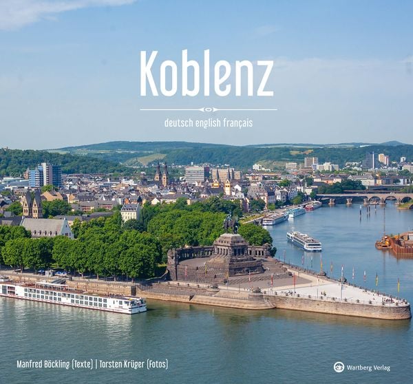 Koblenz - Farbbildband (deutsch, englisch, französisch), Gebundene Ausgabe von Torsten Krüger , Manfred Böckling, Wartberg Verlag, 9783831332809