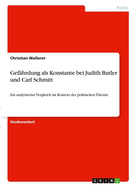 Gefährdung als Konstante bei Judith Butler und Carl Schmitt, Taschenbuch von Christian Wallerer, GRIN, 9783346369482