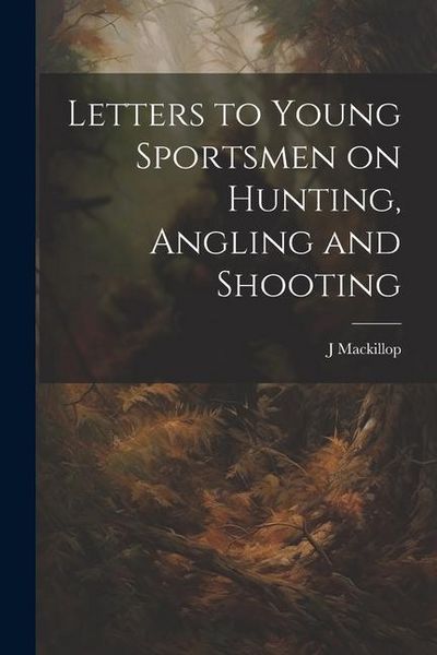 Produktbild: Letters to Young Sportsmen on Hunting, Angling and Shooting