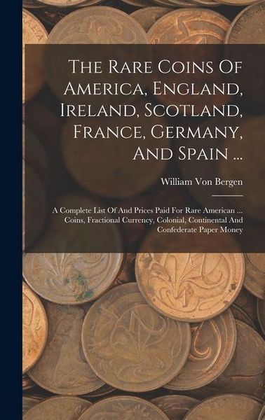Produktbild: The Rare Coins Of America, England, Ireland, Scotland, France, Germany, And Spain ...