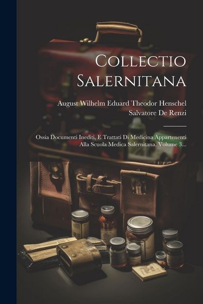 Produktbild: Collectio Salernitana: Ossia Documenti Inediti, E Trattati Di Medicina Appartenenti Alla Scuola Medica Salernitana, Volume 3...