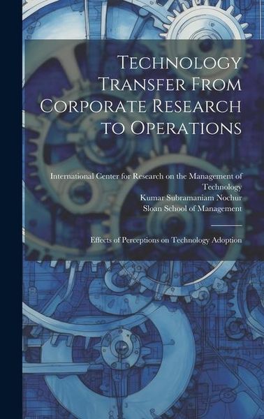 Produktbild: Technology Transfer From Corporate Research to Operations: Effects of Perceptions on Technology Adoption