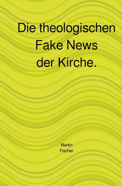 Produktbild: Die theologischen Fake News der Kirche.