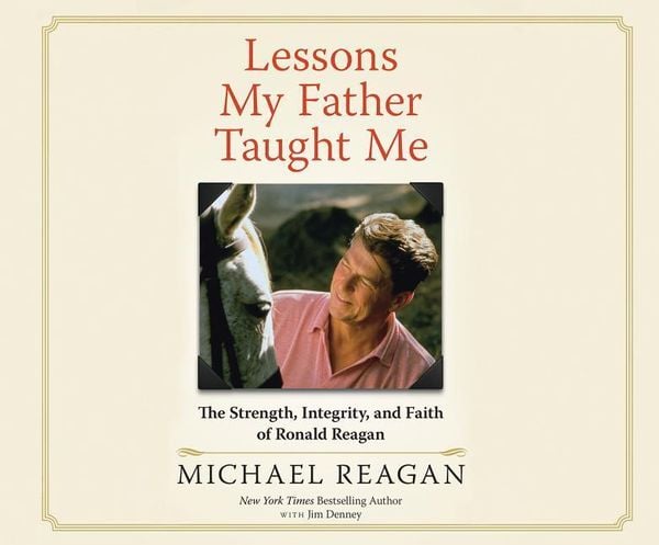 Produktbild: Lessons My Father Taught Me: The Strength, Integrity, and Faith of Ronald Reagan