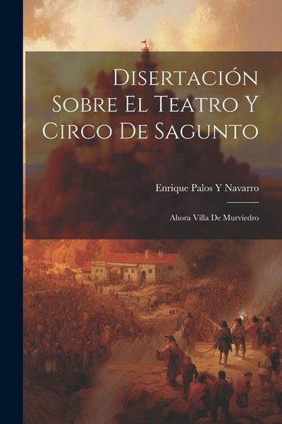 Produktbild: Disertaci&oacute;n Sobre El Teatro Y Circo De Sagunto
