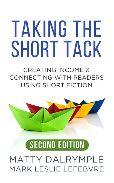 Produktbild: Taking the Short Tack: Creating Income and Connecting with Readers Using Short Fiction (Second Edition)