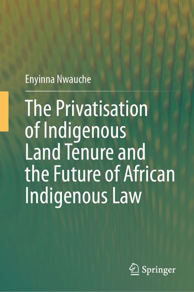 Produktbild: The Privatisation of Indigenous Land Tenure and the Future of African Indigenous Law