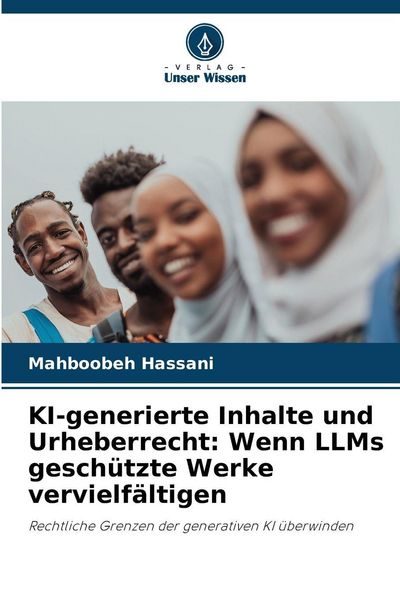 KI-generierte Inhalte und Urheberrecht: Wenn LLMs geschützte Werke vervielfältigen, Taschenbuch von Mahboobeh Hassani, Verlag Unser Wissen,
