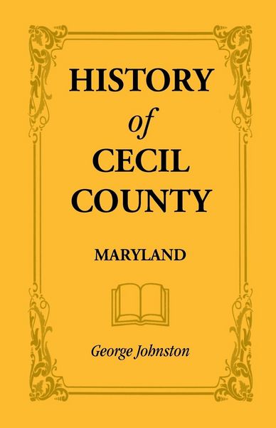 Produktbild: History of Cecil County, Maryland, and the Early Settlements Around the Head of Chesapeake Bay and on the Delaware River, with Sketches of Some of the