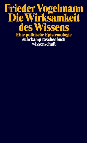 Die Wirksamkeit des Wissens, Taschenbuch von Frieder Vogelmann, Suhrkamp, 9783518299722