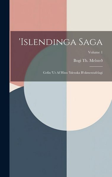 Produktbild: 'islendinga Saga: Gefin 'ut Af Hinu 'islenska B'okmentafelagi; Volume 1