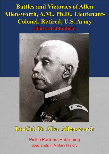 Produktbild: Battles And Victories Of Allen Allensworth, A.M., Ph.D., Lieutenant-Colonel, Retired, U.S. Army [Illustrated Edition]