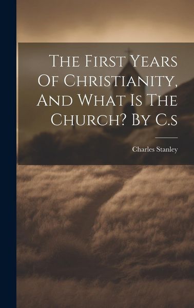 Produktbild: The First Years Of Christianity, And What Is The Church? By C.s