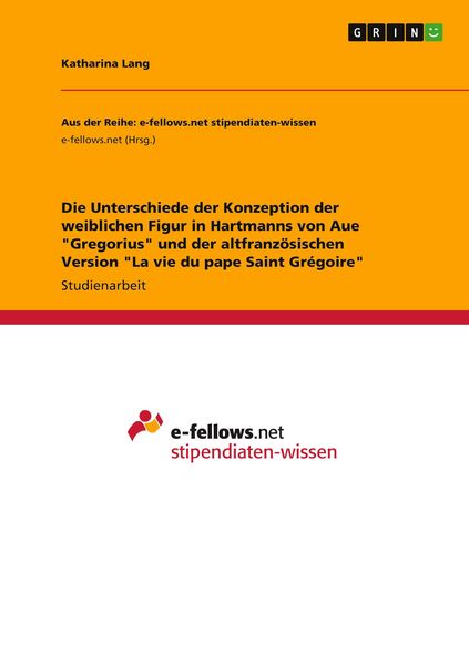Produktbild: Die Unterschiede der Konzeption der weiblichen Figur in Hartmanns von Aue "Gregorius" und der altfranz&ouml;sischen Version "La vie du pape Saint Gr&eacute;goire"