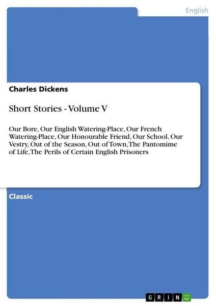 Short Stories - Volume V, Taschenbuch von Charles Dickens, GRIN, 9783640246656