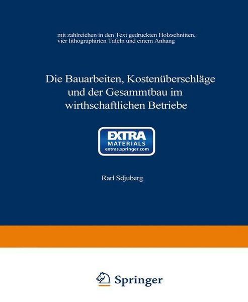 Produktbild: Die Bauarbeiten, Kosten&uuml;berschl&auml;ge und der Gesammtbau im wirthschaftlichen Betriebe