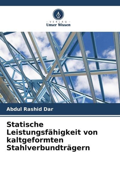 Statische Leistungsfähigkeit von kaltgeformten Stahlverbundträgern, Taschenbuch von Abdul Rashid Dar, Verlag Unser Wissen, 9786204645773