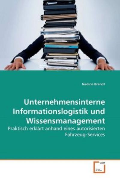 Brandt, N: Unternehmensinterne Informationslogistik und Wiss, Taschenbuch von Nadine Brandt, VDM, 9783639259940