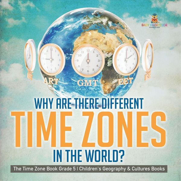 Produktbild: Why Are There Different Time Zones in the World? | The Time Zone Book Grade 5 | Children's Geography & Cultures Books