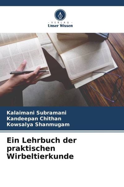 Ein Lehrbuch der praktischen Wirbeltierkunde, Taschenbuch von Kalaimani Subramani , Kandeepan ¿Hithan , Kowsalya Shanmugam, Verlag Unser Wissen,