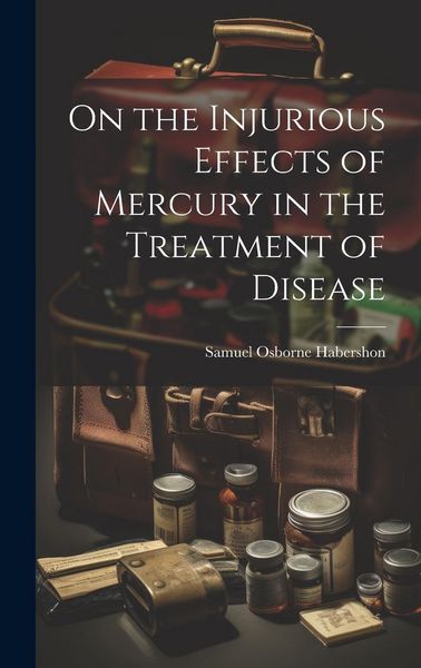 Produktbild: On the Injurious Effects of Mercury in the Treatment of Disease