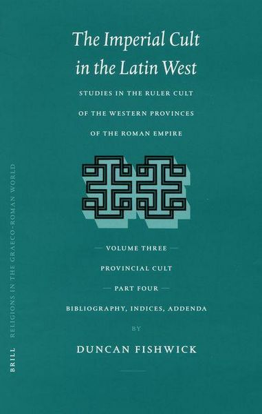 Produktbild: The Imperial Cult in the Latin West, Volume III, Provincial Cult. Part 4. Bibliography, Indices, Addenda