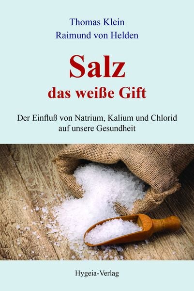 Salz - das weiße Gift, Taschenbuch von Thomas Klein,Raimund Helden, Hygeia-Verlag, 978-3-939865-40-7