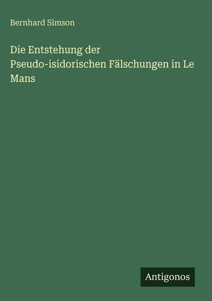 Produktbild: Die Entstehung der Pseudo-isidorischen F&auml;lschungen in Le Mans