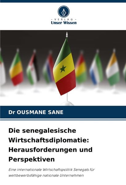 Die senegalesische Wirtschaftsdiplomatie: Herausforderungen und Perspektiven, Taschenbuch von Ousmane Sane, Verlag Unser Wissen, 9786208276461