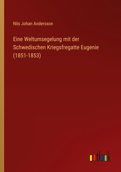 Produktbild: Eine Weltumsegelung mit der Schwedischen Kriegsfregatte Eugenie (1851-1853)