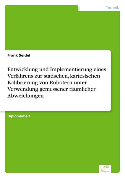 Produktbild: Entwicklung und Implementierung eines Verfahrens zur statischen, kartesischen Kalibrierung von Robotern unter Verwendung gemessener r&auml;umlicher Abweichungen