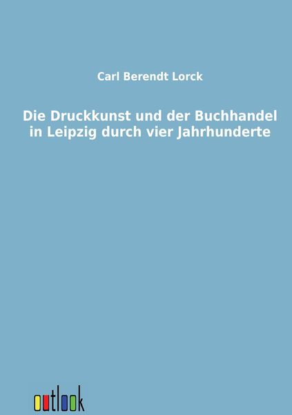 Produktbild: Die Druckkunst und der Buchhandel in Leipzig durch vier Jahrhunderte