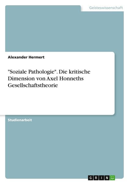 Produktbild: "Soziale Pathologie". Die kritische Dimension von Axel Honneths Gesellschaftstheorie